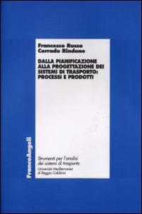 Dalla pianificazione alla progettazione dei sistemi di trasporto: processi e prodotti - Francesco Russo,Corrado Rindone - copertina