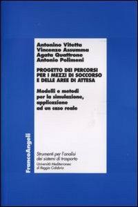 Progetto dei percorsi per i mezzi di soccorso e delle aree di attesa. Modelli e metodi per la simulazione, applicazione ad un caso reale - copertina