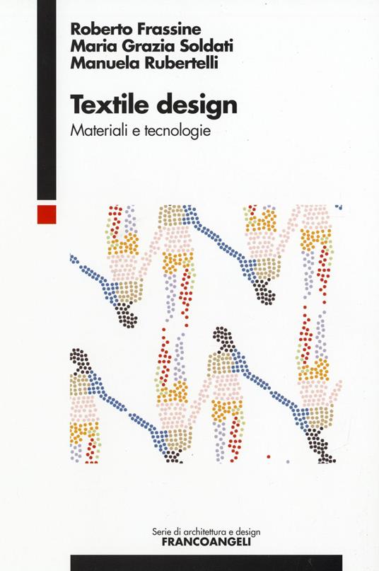 Textile design. Materiali e tecnologie - Roberto Frassine,Maria Grazia Soldati,Manuela Rubertelli - copertina
