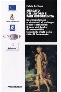 Mercato del lavoro e pari opportunità. Sperimentazioni e strumenti di sviluppo locale sostenibile. Il caso del centro di occupabilità femminile (Cof) della città... - copertina