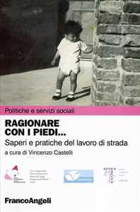 Ragionare con i piedi. Saperi e pratiche del lavoro di strada