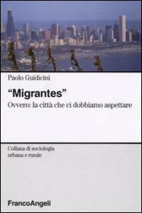 Migrantes. Ovvero: la città che ci dobbiamo aspettare - Paolo Guidicini - copertina