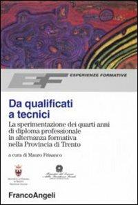 Da qualificati a tecnici. La sperimentazione dei quarti anni di diploma professionale in alternanza formativa nella Provincia di Trento - copertina