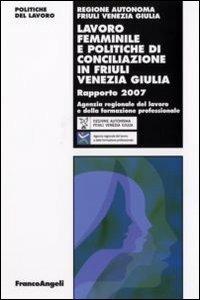 Lavoro femminile e politiche di conciliazione in Friuli Venezia Giulia. Rapporto 2007 - copertina