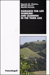 Guidance for life. Working and learning in the Third Age - Pamela M. Clayton,Silvana Greco,Martin Persson - copertina