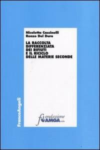 La raccolta differenziata dei rifiuti e il riciclo delle materie seconde - Nicoletta Cassinelli,Renzo Del Duro - copertina