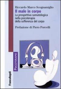 Il male in corpo. La prospettiva somatologica nella psicoterapia della sofferenza del corpo - Riccardo Marco Scognamiglio - copertina