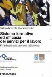 Sistema formativo ed efficacia dei servizi per il lavoro. Un'indagine nella provincia di Macerata - Stefano Scorcelli,Giovanni Santus - copertina