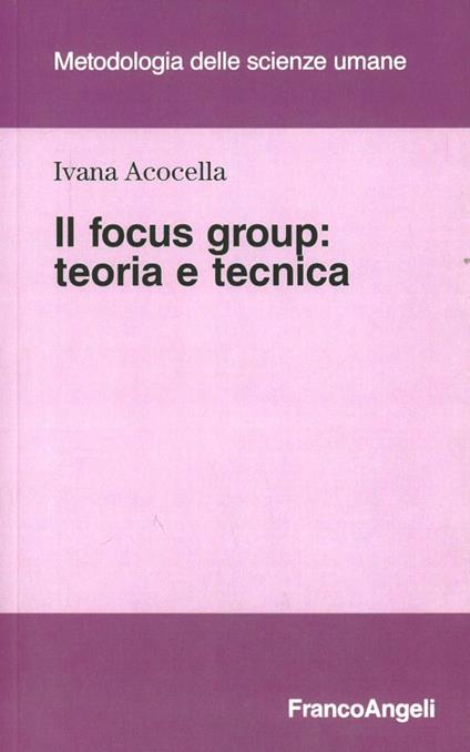 Il focus group. Teoria e tecnica - Ivana Acocella - copertina