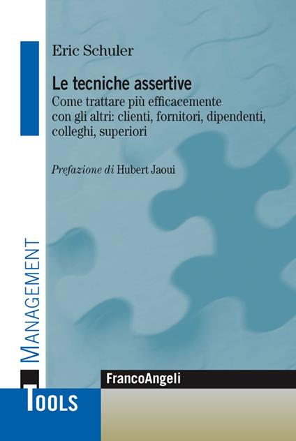 Le tecniche assertive. Come trattare più efficacemente con gli altri: clienti, fornitori, dipendenti, colleghi, superiori - Eric Schuler - copertina