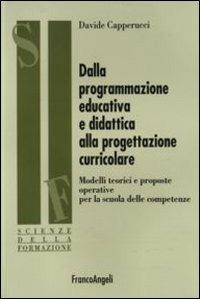 Dalla programmazione educativa e didattica alla progettazione curricolare. Modelli teorici e proposte operative per la scuola delle competenze - Davide Capperucci - copertina