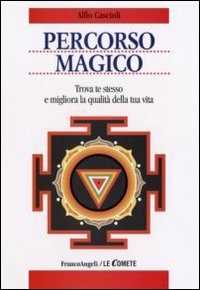 Percorso magico. Trova te stesso e migliora la qualità della tua vita