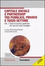 Capitale sociale e partnership tra pubblico, privato e terzo settore. Con CD-ROM. Vol. 1: Casi di buone pratiche nei servizi alla famiglia.