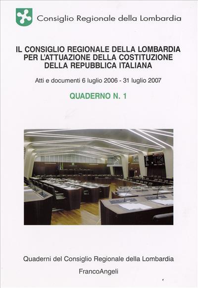 Il Consiglio Regionale della Lombardia per l'attuazione della costituzione della Repubblica italiana. Quaderno. Vol. 1: Atti e documenti 6 luglio 2006-31 luglio 2007. - copertina
