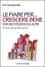 Le fiabe per... crescere bene con se stessi e gli altri. Un aiuto per grandi e piccini