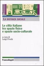 La distanza sociale. Le città italiane tra spazio fisico e spazio socio-culturale