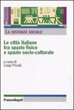 La distanza sociale. Le città italiane tra spazio fisico e spazio socio-culturale