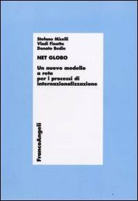 Net globo. Un nuovo modello a rete per i processi di internazionalizzazione - Stefano Micelli,Vladi Finotto,Donato Bedin - copertina