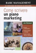 Come scrivere un piano marketing. Cercare le informazioni, definire obiettivi e strategie, creare un piano efficace e realizzabile