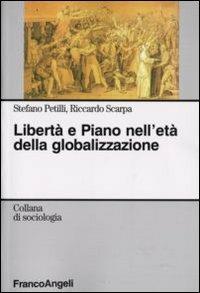 Libertà e piano nell'età della globalizzazione - Stefano Petilli,Riccardo Scarpa - copertina