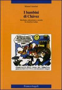 I bambini di Chàvez. Ideologia, educazione e società in America Latina - Manuel Anselmi - copertina