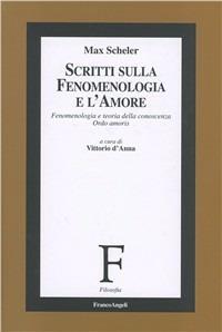 Scritti sulla fenomenologia e l'amore. Fenomenologia e teoria della conoscenza «Ordo amoris» - Max Scheler - copertina