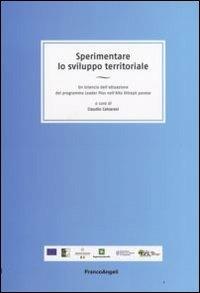 Sperimentare lo sviluppo territoriale. Un bilancio dell'attuazione del programma Leader Plus nell'Alto Oltrepò pavese - copertina