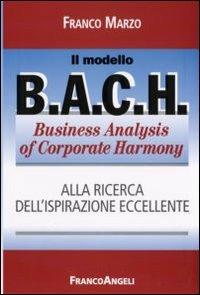 Il modello BACH. Business Analysis of Corporate Harmony - Franco Marzo - copertina