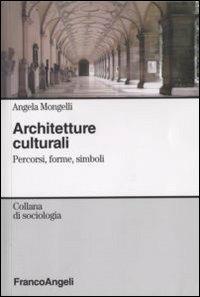 Architetture culturali. Percorsi, forme, simboli - Angela Mongelli - copertina