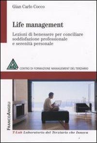 Life management. Lezioni di benessere per conciliare soddisfazione professionale e serenità personale - Gian Carlo Cocco - copertina