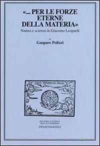 «... per le forze eterne della materia». Natura e scienza in Giacomo Leopardi - Gaspare Polizzi - copertina