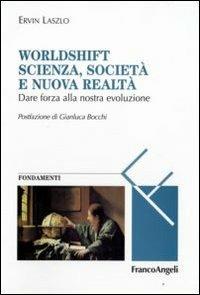 Worldshift scienza, società e nuova realtà. Dare forza alla nostra evoluzione - Ervin László - copertina