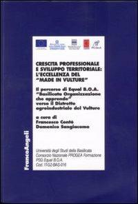 Crescita professionale e sviluppo territoriale: l'eccellenza del «Made in Vulture». Il percorso di Equal B.O.A. «Basilicata Organizzazione che apprende»... - copertina