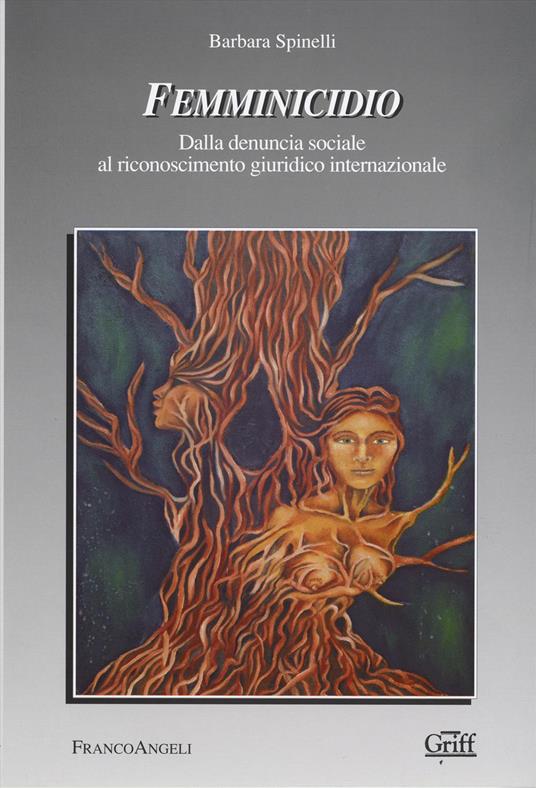 Femminicidio. Dalla denuncia sociale al riconoscimento giuridico internazionale - Barbara Spinelli - copertina