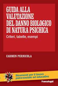 Libro Guida alla valutazione del danno biologico di natura psichica. Criteri, tabelle, esempi Carmen Pernicola