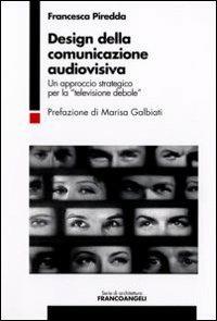 Design della comunicazione audiovisiva. Un approccio strategico per la «televisione debole» - M. Francesca Piredda - copertina