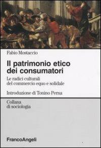 Il patrimonio etico dei consumatori. Le radici culturali del commercioequo e solidale - Fabio Mostaccio - copertina