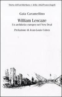 William Lescaze. Un architetto europeo nel New Deal - Gaia Caramellino - copertina