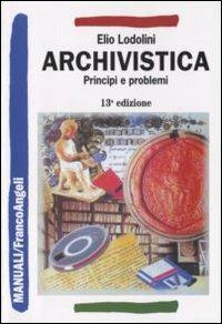 Archivistica. Principi e problemi - Elio Lodolini - copertina