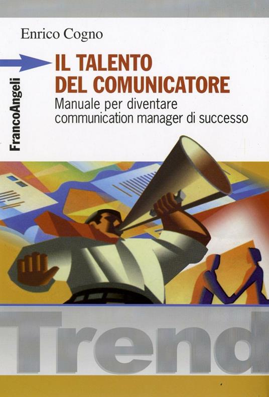 Il talento del comunicatore. Manuale per diventare communication manager di successo - Enrico Cogno - copertina