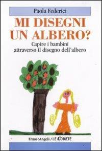 Mi disegni un albero? Capire i bambini attraverso il disegno dell'albero - Paola Federici - copertina