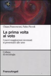 La prima volta al voto. I nuovi maggiorenni ravennati si presentano alle urne - Chiara Francesconi,Fabio Piccoli - copertina