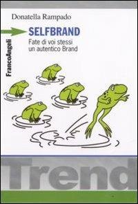 Selfbrand. Fate di voi stessi un autentico brand - Donatella Rampado - copertina