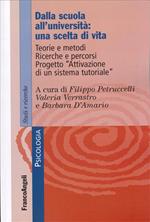 Dalla scuola all'Università: una scelta di vita. Teorie e metodi. Ricerche e percorsi. Progetto «Attivazione di un sistema tutoriale»