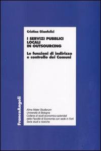 I servizi pubblici locali in outsourcing. Le funzioni di indirizzo e controllo dei comuni - Cristina Gianfelici - copertina