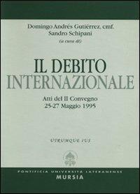 Il debito internazionale. Atti del 2º Convegno (dal 25 al 27 maggio 1995) - Domingo Gutiérrez Andrés,Sandro Schipani - copertina