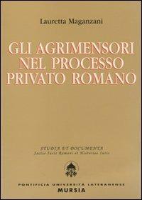 Gli agrimensori nel processo privato romano - Lauretta Maganzani - copertina