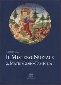 Il mistero nuziale. Vol. 2: Matrimonio e famiglia. Studi sulla persona e la famiglia - Angelo Scola - copertina