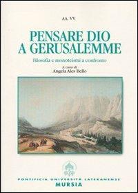 Pensare Dio a Gerusalemme. Filosofia e monoteismi a confronto - Angela Ales Bello - copertina