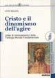 Cristo e il dinamismo dell'agire. Linee di rinnovamento della teologia morale fondamentale - Livio Melina - copertina